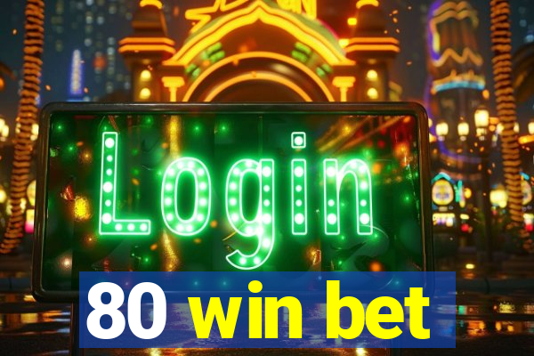 80 win bet